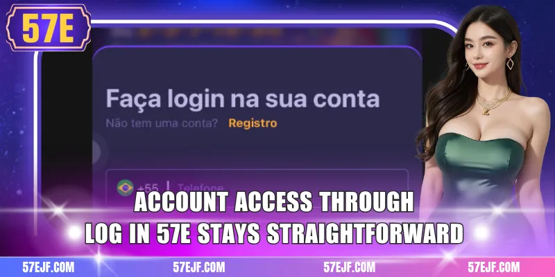 Account access through log in 57e stays straightforward