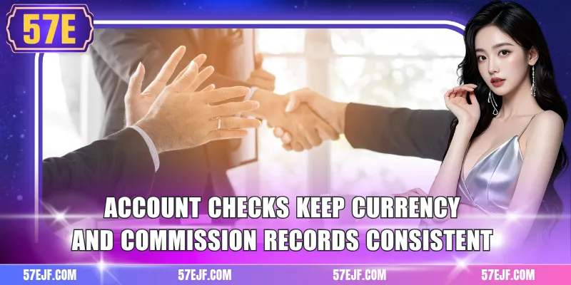 Agent 57e 3 Account checks keep currency and commission records consistent