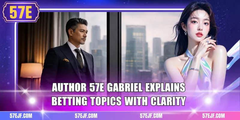 Author 57e gabriel explains betting topics with clarity