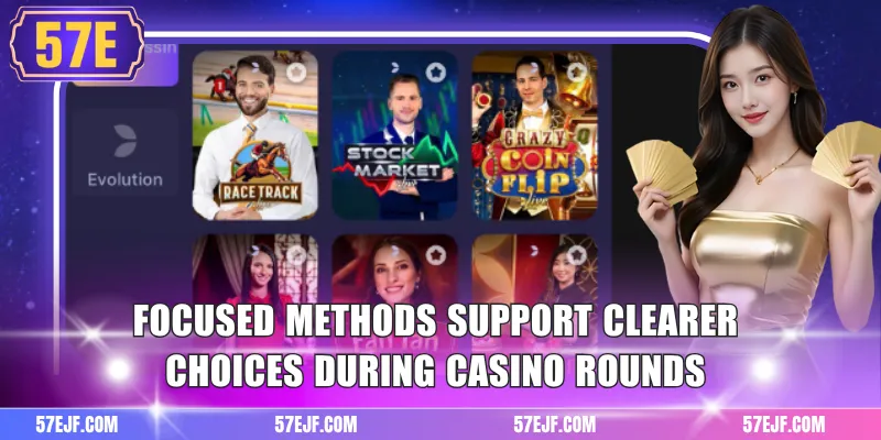 Focused methods support clearer choices during casino rounds