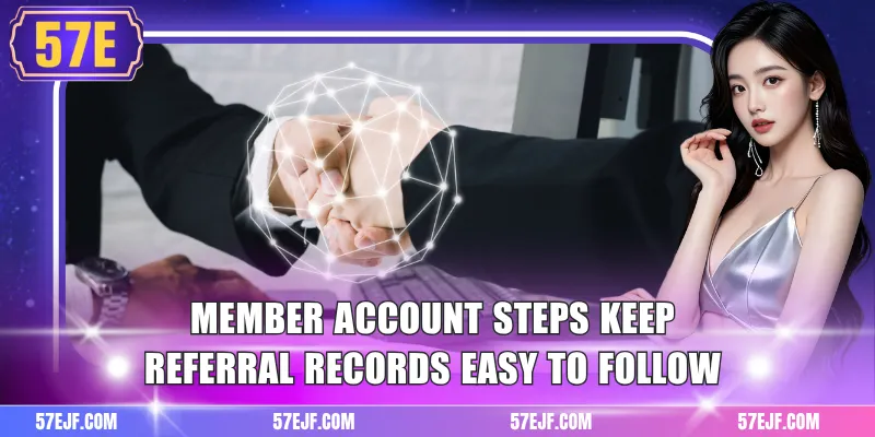 Agent 57e 2 Member account steps keep referral records easy to follow