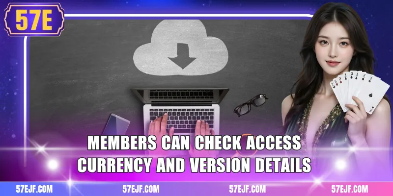 Members can check access currency and version details