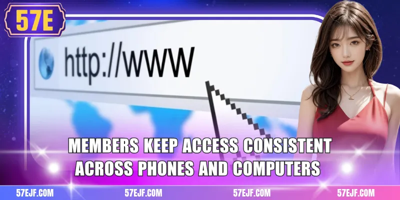 Members keep access consistent across phones and computers