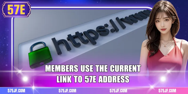 Members use the current link to 57e address