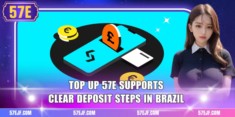 Top up 57e supports clear deposit steps in Brazil